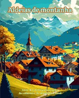 Aldeias de montanha Livro de colorir para amantes da natureza e da arquitetura rural Designs criativos e relaxantes