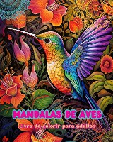 Mandalas de aves Livro de colorir para adultos Imagens antiestresse para estimular a criatividade