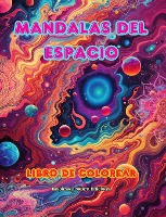 Mandalas del espacio Libro de colorear Mandalas �nicos del universo fuente de creatividad y relajaci�n infinitas