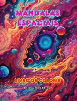 Mandalas espaciais Livro de colorir Mandalas exclusivas do universo. Fonte de criatividade e relaxamento infinitos