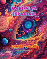 Mandalas espaciais Livro de colorir Mandalas exclusivas do universo. Fonte de criatividade e relaxamento infinitos