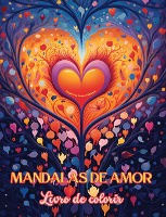 Mandalas de amor Livro de colorir Fonte de criatividade infinita Presente ideal para o Dia dos Namorados