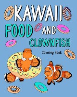 Kawaii Food and Clownfish Coloring Book