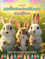 Adorables familias de conejitos - Libro de colorear para ni�os - Escenas creativas de familias de conejos entra�ables