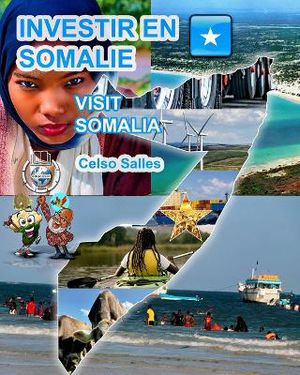 INVESTIR EN SOMALIE - Visit Somalia - Celso Salles