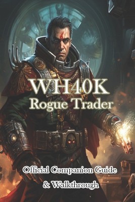 WH40K Rogue Trader Official Companion Guide & Walkthrough