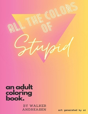 All The Colors Of Stupid