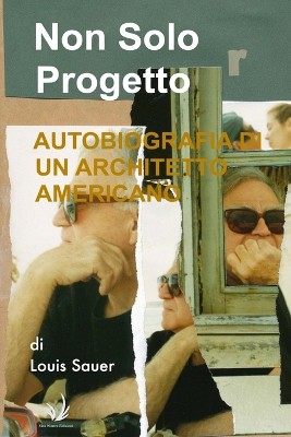 Non solo progetto Autobiografia di un architetto americano