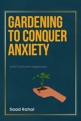 Gardening to Conquer Anxiety and Cultivate Happiness