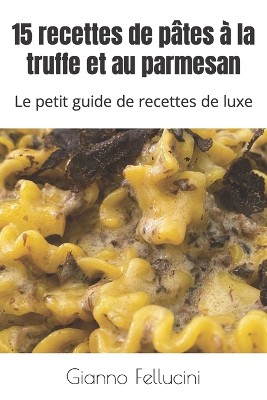 15 recettes de p�tes � la truffe et au parmesan