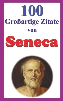 100 Gro�artige Zitate von Seneca