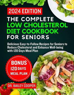 The Complete Low Cholesterol Diet Cookbook for Seniors 2024