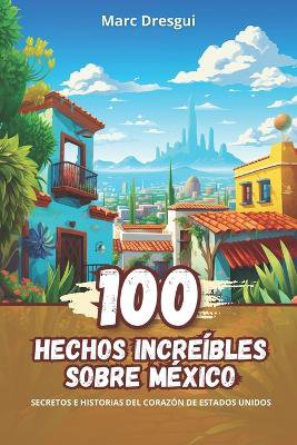 100 Hechos Incre�bles sobre M�xico