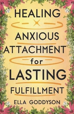 Healing Anxious Attachment for Lasting Fulfillment