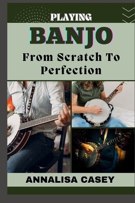 Playing Banjo from Scratch to Perfection