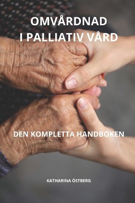 Omv�rdnad I Palliativ V�rd Den Kompletta Handboken