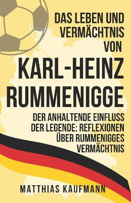 Das Leben und Verm�chtnis von Karl-Heinz Rummenigge
