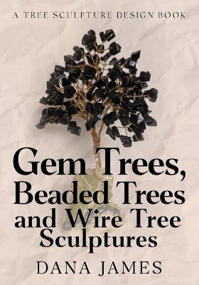 Gem Trees, Beaded Trees, and Wire Tree Sculptures