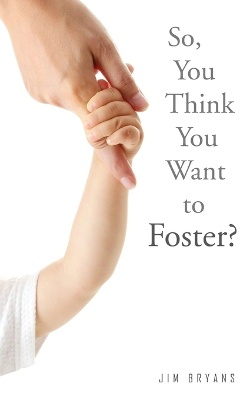 So, You Think You Want to Foster?