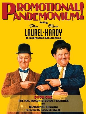Promotional Pandemonium! - Selling Stan Laurel and Oliver Hardy to Depression-Era America - Book One - The Hal Roach Studios Features