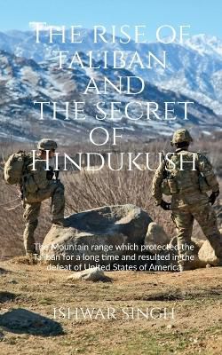 The Rise of Taliban and the Secret of Hindukush