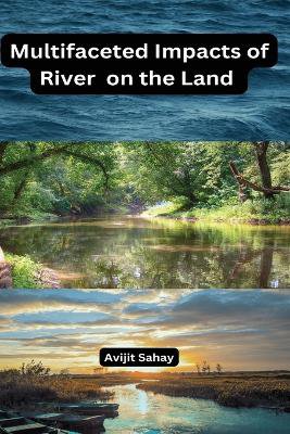 Multifaceted Impacts of River on the Land