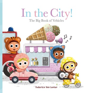 Furry Friends. In the City! The Big Book of Vehicles