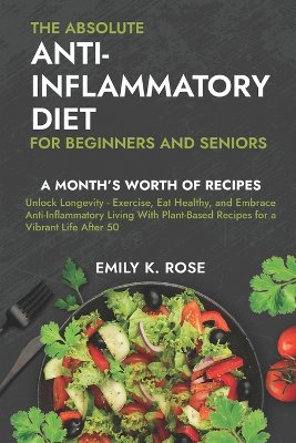 The Absolute Anti-Inflammatory Diet for Beginners and Seniors