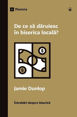 De ce să dăruiesc în biserica locală? (Why Should I Give to My Church?) (Romanian)