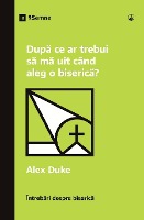 După ce ar trebui să mă uit c�nd aleg o biserică? (What Should I Look for in a Church?) (Romanian)