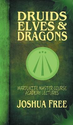 Druids, Elves & Dragons: Mardukite Master Course Academy Lectures (Volume Two)