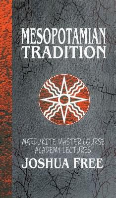 Mesopotamian Tradition: Mardukite Master Course Academy Lectures (Volume Three)