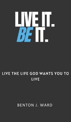 Live It. BE It