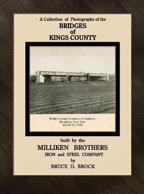 Bridges of Kings County built. by the Milliken Brothers. Bruce D. Brock
