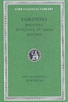 Bacchae. Iphigenia At Aulis. Rhesus 