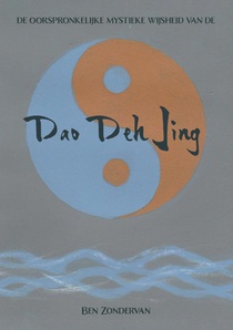 De oorspronkelijke mystieke wijsheid van de Dao Deh Jing 